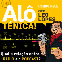 Alô Ténica! #41 – Qual a relação entre o RÁDIO e o PODCAST?