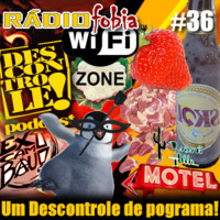 RADIOFOBIA 36 – um Descontrole de pograma!