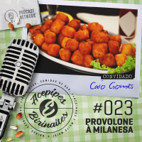 Acepipes e Birinaites #023 - Provolone à milanesa, com Caio Gomes