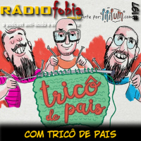 RADIOFOBIA 197 – com Tricô de Pais