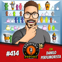 RÁDIOFOBIA 414 - com Danilo Perfumorista