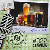 Acepipes e Birinaites #022 - Cerveja, com Afonso Tresdê