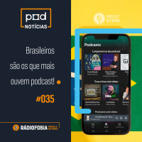 Pod Notícias 35 - Brasileiros são os que mais ouvem podcast!