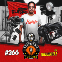 RADIOFOBIA 266 – com Luquinhaz