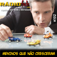 RADIOFOBIA 192 – Meninos que não cresceram