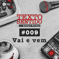 TEXTO SENTIDO 009 – Vai e vem