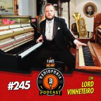 RADIOFOBIA 245 – com Lord Vinheteiro