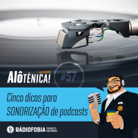 Alô Ténica! #57 – Cinco dicas para SONORIZAÇÃO de podcasts