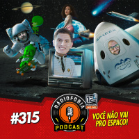 RADIOFOBIA 315 - Você não vai pro espaço!