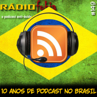 RADIOFOBIA 149 – 10 anos de podcast no Brasil