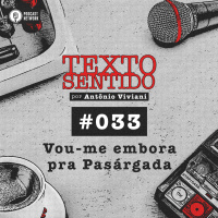 TEXTO SENTIDO 033 – Vou-me embora pra Pasárgada