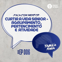 Tabula Rasa S02E06 - Curtir a vida Senior - agrupamento, pertencimento e atividades