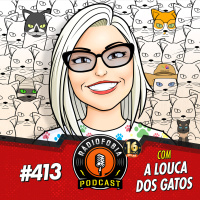 RÁDIOFOBIA 413 - com A Louca dos Gatos