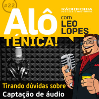 Alô Ténica! #22 – Tirando dúvidas sobre captação de áudio