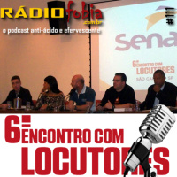 RADIOFOBIA 111 – 6º Encontro com Locutores