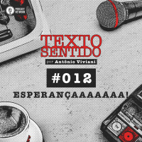 TEXTO SENTIDO 012 – ESPERANÇAAAAAAAAA!