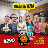 RADIOFOBIA 290 - AINDA sobrevivendo à quarentena