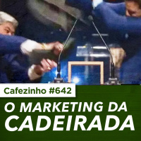 Cafezinho 642 - O marketing da cadeirada