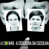Café Brasil 849 - A cegueira da escolha