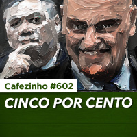 Cafezinho 602 - Cinco por cento