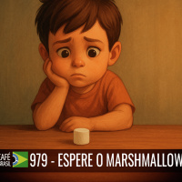 Café Brasil 979 - Espere pelo marshmallow - Sobre investir no futuro