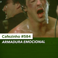Cafezinho 584 - Armadura Emocional