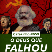 Cafezinho 659 - O deus que falhou