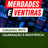 Cafezinho 573 - Celebração à resistência