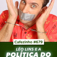 Cafezinho 679 - Léo Lins e a política do medo