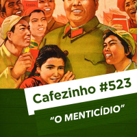 Cafezinho 523 - O menticídio