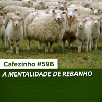 Cafezinho 596 – A mentalidade de rebanho