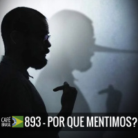 Cafe Brasil 893 - Por que mentimos