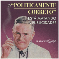 #198. O politicamente correto está matando a publicidade?