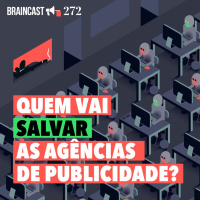 #272. Quem vai salvar as agências de publicidade?