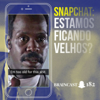 #182. Snapchat: Estamos ficando velhos?