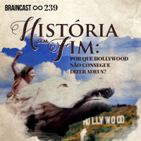 #239. Histórias sem Fim: Por que Hollywood não consegue dizer adeus?