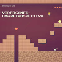 #103. Videogames: Uma Retrospectiva