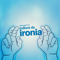 #116. Cultura Da Ironia