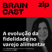 [zip] A evolução da fidelidade no varejo alimentar | com Christiane Cruz, Diretora de Marketing e Fidelidade do GPA