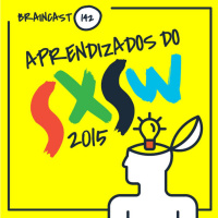 #142. Aprendizados do SxSW 2015
