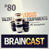 #80. Fotografia: Talento vs. Equipamento