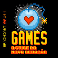 #144. Games: A Crise Da Nova Geração