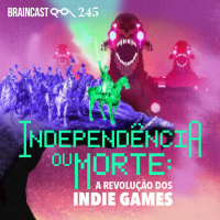 #245. Independência ou Morte: A revolução dos Indie Games