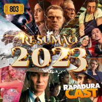 RapaduraCast 803 - Resumão 2023: Filmes, Séries, Cinema e Streaming