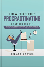 How To Stop Procrastinating: 2 Audiobooks In 1 - Learn How To Stop Procrastination And Laziness, Overcome Negativity, Stop Overthinking, And Increase Your Productivity