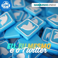 #NB143 – Eu, eu mesmo e o Twitter