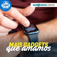 #NB148 – Mais gadgets que amamos