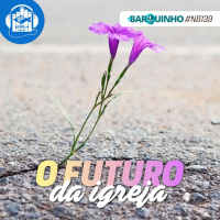 #NB139 – O Futuro da Igreja