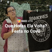 Iradex Podcast 74: Que Horas Ela Volta? / Festa no Covil
