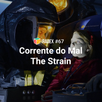 Iradex Podcast 67: The Strain / Corrente do Mal